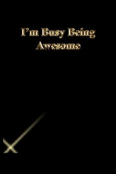 Paperback I'm Busy Being Awesome: Lined Journal.Gold letters.Black cover Book