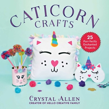 Hardcover Caticorn Crafts: 25 Purr-Fectly Enchanted Projects Book