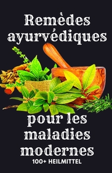 Remèdes ayurvédiques pour les maladies modernes (French Edition)