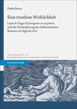 Paperback Eine Trostlose Wirklichkeit: Lope de Vegas El Peregrino En Su Patria Und Die Neukodierung Des Hellenistischen Romans Im Siglo de Oro [French] Book