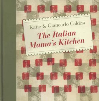 Hardcover The Italian Mama's Kitchen: Authentic Home-Style Recipes. Katie and Giancarlo Caldesi Book