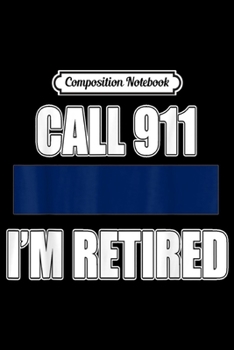 Paperback Composition Notebook: Retired Police Officer Time to Give It Arrest Funny Journal/Notebook Blank Lined Ruled 6x9 100 Pages Book
