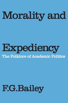 Paperback Morality and Expediency: The Folklore of Academic Politics Book