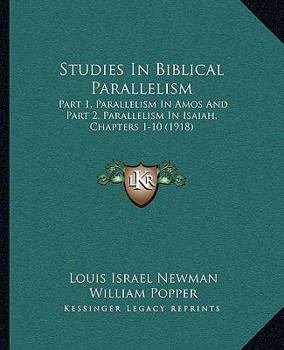 Paperback Studies In Biblical Parallelism: Part 1, Parallelism In Amos And Part 2, Parallelism In Isaiah, Chapters 1-10 (1918) Book