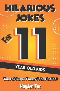 Paperback Hilarious Jokes For 11 Year Old Kids: An Awesome LOL Joke Book For Kids Ages 10-12 Filled With Tons of Tongue Twisters, Rib Ticklers, Side Splitters a Book