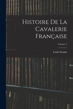 Paperback Histoire De La Cavalerie Française; Volume 3 [French] Book