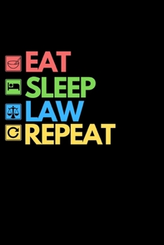 Paperback Eat Sleep Law Repeat: Funny Lawyer Notebook/Journal (6" X 9") Great Appreciation Gift For Lawyers Book