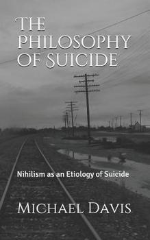 Paperback The Philosophy of Suicide: Nihilism as an Etiology of Suicide Book