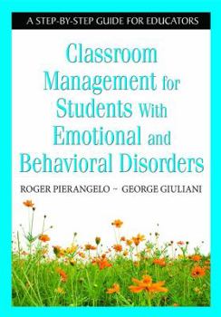 Paperback Classroom Management for Students with Emotional and Behavioral Disorders: A Step-By-Step Guide for Educators Book