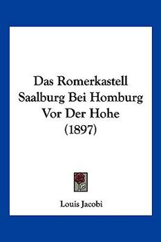 Paperback Das Romerkastell Saalburg Bei Homburg Vor Der Hohe (1897) [German] Book