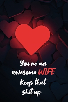 You're an Awesome WIFE Keep That Shit Up: Daily Planner & Organizer Journal for Women | Wife Gift with Cover that Shows your Love | Valentine's Day ... | To Do List & Appointments and more