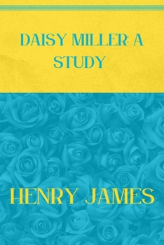 Paperback Daisy Miller: A STUDY: Blue Atoll & Vibrant Yellow Edition Book