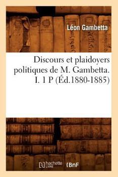 Paperback Discours Et Plaidoyers Politiques de M. Gambetta. I. 1 P (Éd.1880-1885) [French] Book