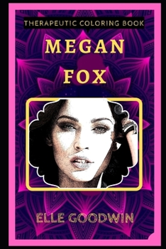 Megan Fox Therapeutic Coloring Book: Fun, Easy, and Relaxing Coloring Pages for Everyone (Megan Fox Therapeutic Coloring Books)