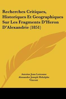 Paperback Recherches Critiques, Historiques Et Geographiques Sur Les Fragments D'Heron D'Alexandrie (1851) [French] Book