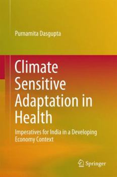 Hardcover Climate Sensitive Adaptation in Health: Imperatives for India in a Developing Economy Context Book