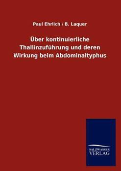 Paperback Über kontinuierliche Thallinzuführung und deren Wirkung beim Abdominaltyphus [German] Book