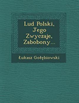 Paperback Lud Polski, Jego Zwyczaje, Zabobony... [Polish] Book