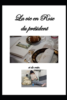 La vie en Rose du président et du reste. (Réflexions d'un citoyen Français.)