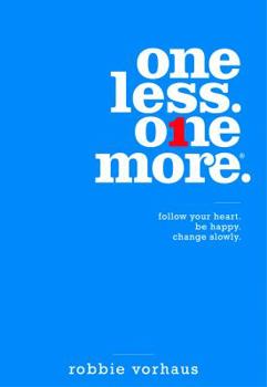 Hardcover One Less. One More. Follow Your Heart. Be Happy. Change Slowly. Book