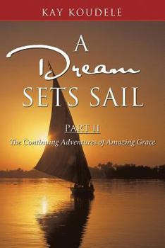 Paperback A Dream Sets Sail, Part II: The Continuing Adventures of Amazing Grace Book