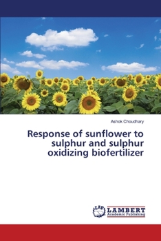 Paperback Response of sunflower to sulphur and sulphur oxidizing biofertilizer Book