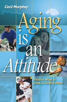 Paperback Aging Is an Attitude: Positive Ways to Look at Getting Older Book
