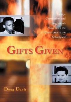 Hardcover Gifts Given: Family, Community, and Integration's Move from the Courtroom to the Schoolyard Book
