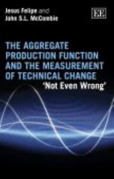 The Aggregate Production Function and the Measurement of Technical Change: 'not Even Wrong'