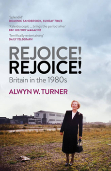 Paperback Rejoice! Rejoice!: Britain in the 1980s Book