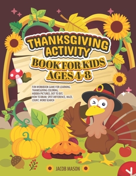 Paperback Thanksgiving Activity Book for Kids Ages 4-8: Fun Workbook Game For Learning, Thanksgiving Coloring, Hidden Pictures, Dot To Dot, How To Draw, Spot Di Book