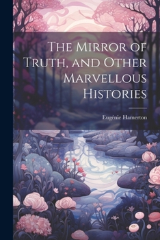 Paperback The Mirror of Truth, and Other Marvellous Histories Book