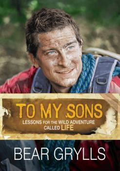 Hardcover To My Sons: Lessons for the Wild Adventure Called Life Book