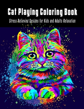 Paperback Cat playing Coloring Book: Stress Relieving Designs for Kids and Adults Relaxation Book