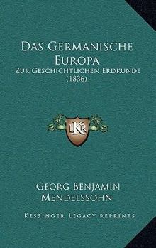 Paperback Das Germanische Europa: Zur Geschichtlichen Erdkunde (1836) [German] Book