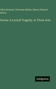Norma: A Lyrical Tragedy, in Three Acts (Spanish Edition)