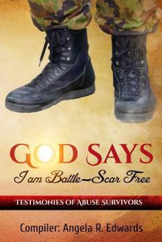 Paperback God Says I Am Battle-Scar Free: Testimonies of Abuse Survivors Book