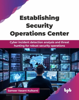 Paperback Establishing Security Operations Center: Cyber incident detection analysis and threat hunting for robust security operations (English Edition) Book