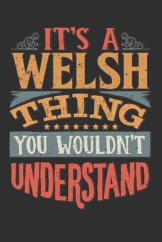 It's A Welsh Thing You Wouldn't Understand: Want To Create An Emotional Moment For A Welsh Family Member ? Show The Welsh's You Care With This ... Surname Planner Calendar Notebook Journal