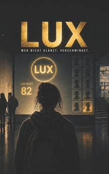 LUX: Wer nicht glänzt, verschwindet. (German Edition)