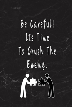 Be Careful! Its Time To Crush The Enemy.: Blank Lined Journal Thank Gift for Team, Teamwork, New Employee, Coworkers, Boss, Bulk Gift Ideas