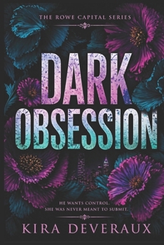 Dark Obsession: She spent four years building herself into the woman who could destroy him. He spent four years waiting. (The Rowe Capital Series)