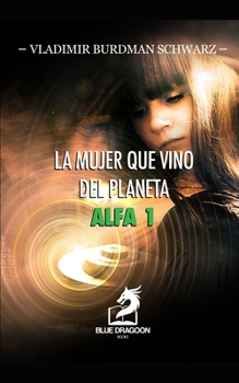 Paperback La Mujer Que Vino del Planeta Alfa 1 [Spanish] Book