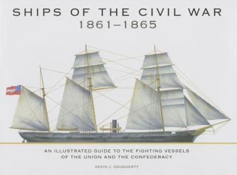 Hardcover Ships of the Civil War 1861-1865: An Illustrated Guide to the Fighting Vessels of the Union and the Confederacy Book