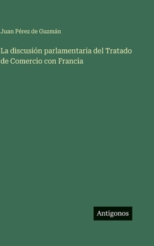 La discusión parlamentaria del Tratado de Comercio con Francia
