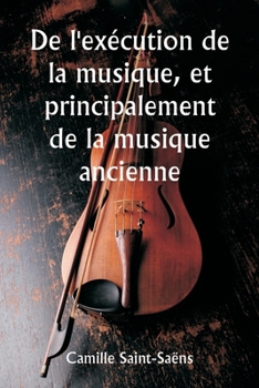 Paperback De l'exécution de la musique, et principalement de la musique ancienne [French] Book