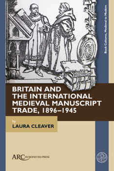 Britain and the International Medieval Manuscript Trade, 1896-1945 (Book Cultures, Medieval to Modern)
