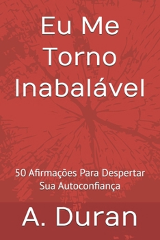 Paperback Eu Me Torno Inabalável: 50 Afirmações Para Despertar Sua Autoconfiança [Portuguese] Book