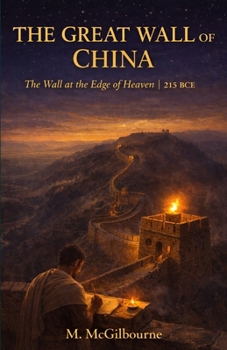 THE GREAT WALL OF CHINA: The Wall at the Edge of Heaven | A Story of the Qin Dynasty | 215 BCE (Beyond His Story We Stand)