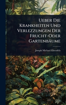 Hardcover Ueber Die Krankheiten Und Verlezzungen Der Frucht-Oder Gartenbäume [German] Book